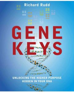 Gene Keys: Unlocking The Higher Purpose Hidden In Your DNA