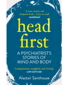 Head First: A Psychiatrist's Stories of Mind and Body