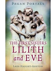 Pagan Portals - The First Sisters: Lilith and Eve