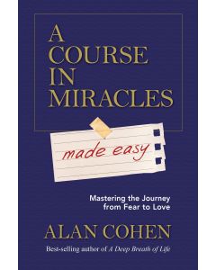 A Course in Miracles made easy: Mastering the Journey from Fear to Love