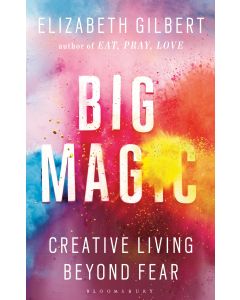 Big Magic: Creative Living Beyond Fear