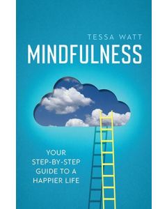 Mindfulness: Your Step-by-Step Guide to A Happier Life