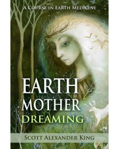 Earth Mother Dreaming - A Course in Earth Medicine, New Edition