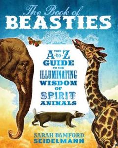 Book of Beasties: You're A-To-Z Guide to the Illuminating Wisdom of Spirit Animals