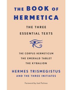 BookThe Book Of Hermetica: The Three Essential Texts: The Corpus Hermeticum, The Emerald Tablet, The Kybalion
