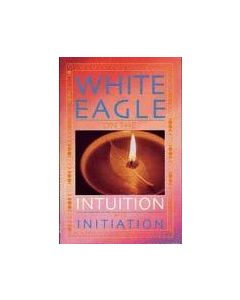 WHITE EAGLE ON THE INTUITION AND INITIATION