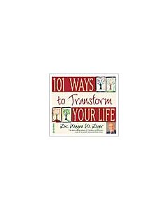 101 WAYS TO TRANSFORM YOUR LIFE *