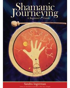 Shamanic Journeying: A Beginner's Guide And CD