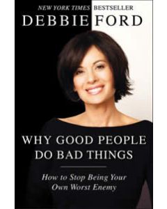 WHY GOOD PEOPLE DO BAD THINGS: How To Stop Being Your Own Worst Enemy
