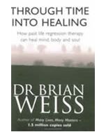 THROUGH TIME INTO HEALING - REVISED ED.
