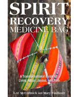Spirit Recovery Medicine Bag: A Transformational Journey & Guidebook for Living