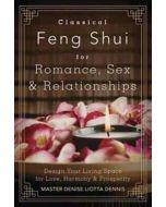 Classical Feng Shui for Romance, Sex & Relationships