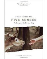 Living Beyond the Five Senses: The Emergence of a Spiritual Being