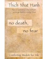 NO DEATH, NO FEAR: Comforting Wisdom For Life (q)