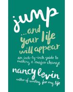 Jump And Your Life Will Appear: An Inch-by-Inch Guide to Making a Major Change