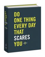 DO ONE THING EVERY DAY THAT SCARES YOU
