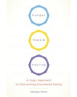 Hunger, Hope, And Healing: A Yoga Approach to Reclaiming Your Relationship to Your 