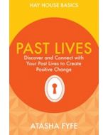 Hay House Basics: Past Lives - Discover and Connect with Your Past Lives to Creat