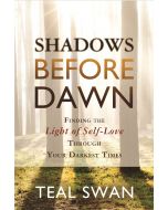 Shadows Before Dawn: Finding the Light of Self-Love Through Your Darkest Times
