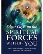 EDGAR CAYCE ON THE SPIRITUAL FORCES WITHIN YOU
