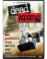 Dead Wrong - How Psychiatric Drugs Can Kill Your Child