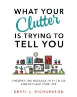 What Your Clutter Is Really Trying To Tell You