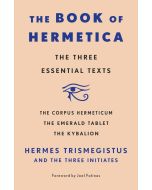 BookThe Book Of Hermetica: The Three Essential Texts: The Corpus Hermeticum, The Emerald Tablet, The Kybalion