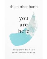 YOU ARE HERE: DISCOVERING THE MAGIC OF THE PRESENT MOMENT