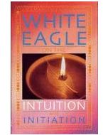 WHITE EAGLE ON THE INTUITION AND INITIATION