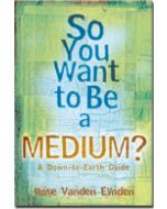 SO YOU WANT TO BE A MEDIUM