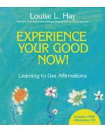 EXPERIENCE YOUR GOOD NOW: AFFIRMATIONS
