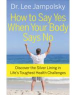 HOW TO SAY YES WHEN YOUR BODY SAYS NO