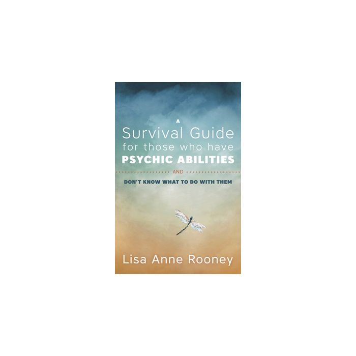 Survival Guide for Those Who Have Psychic Abilities and Don't Know What to Do With Them