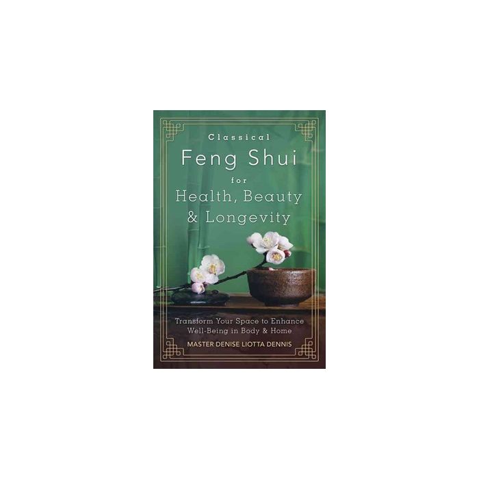 Classical Feng Shui for Health, Beauty & Longevity