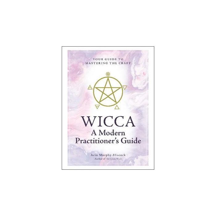 WICCA: A MODERN PRACTITIONER’S GUIDE