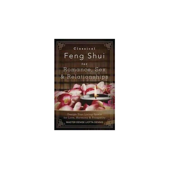 Classical Feng Shui for Romance, Sex & Relationships