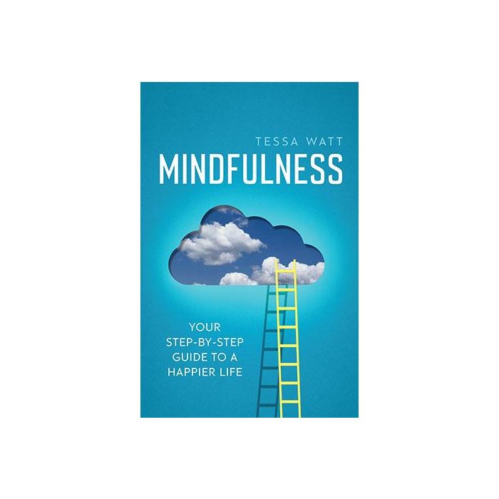 Mindfulness: Your Step-by-Step Guide to A Happier Life