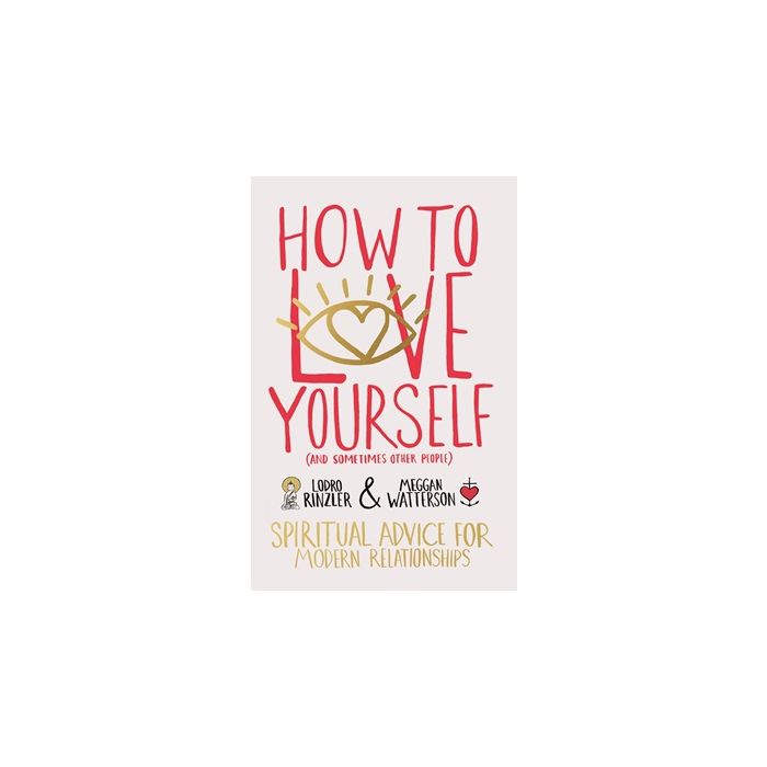 How to Love Yourself (And Sometimes Other People)