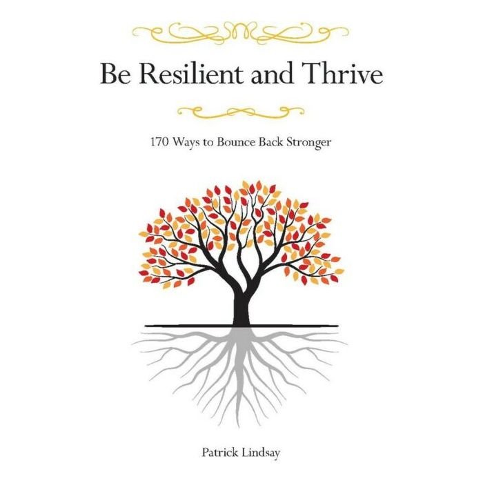 BE RESILIENT AND THRIVE: 