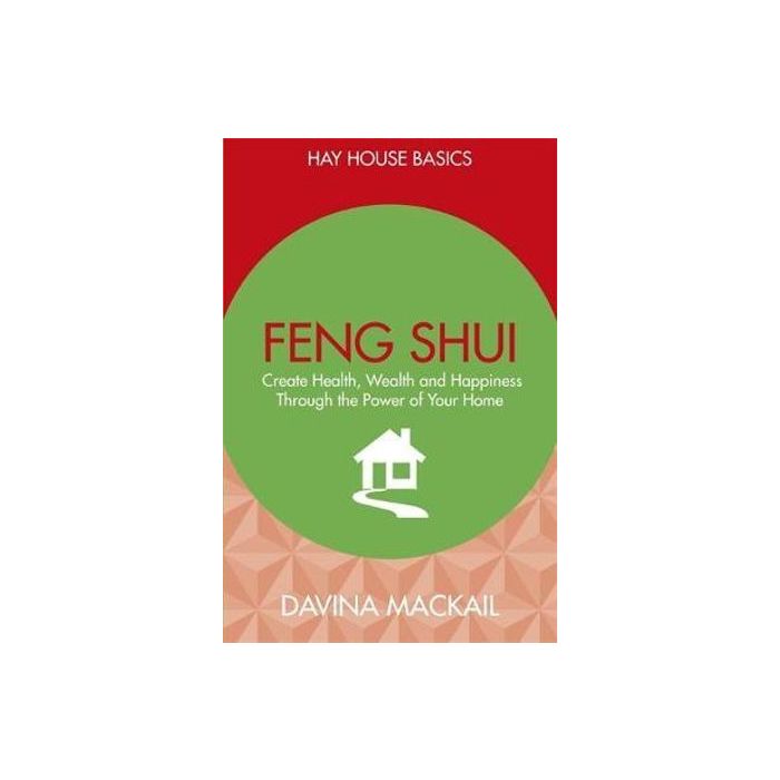 Feng Shui: Create Health, Wealth and Happiness