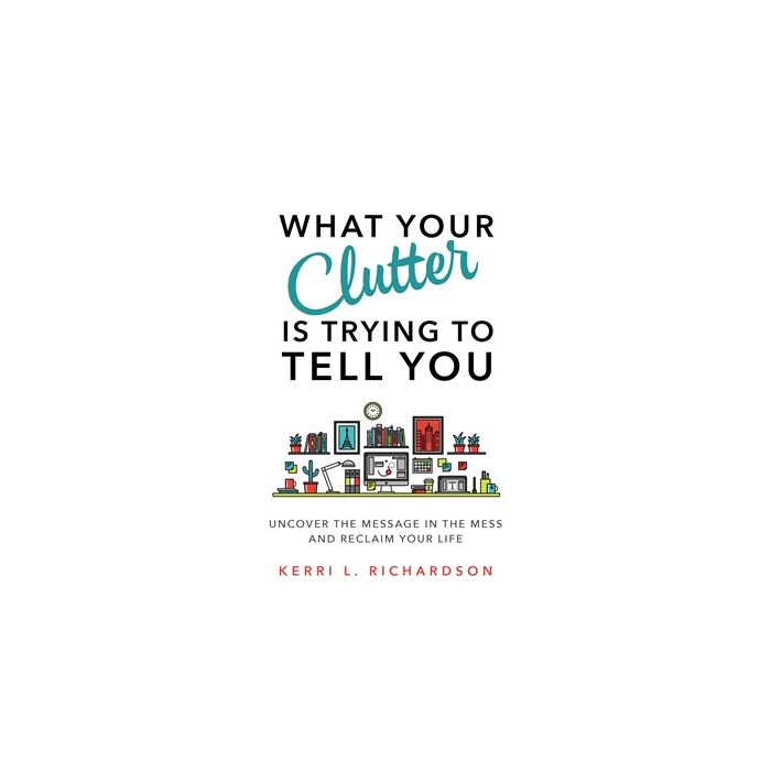 What Your Clutter Is Really Trying To Tell You