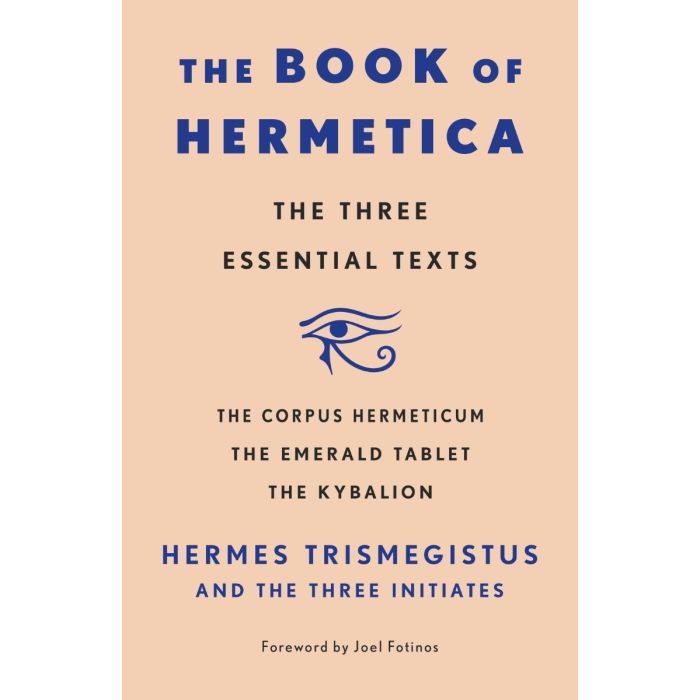 BookThe Book Of Hermetica: The Three Essential Texts: The Corpus Hermeticum, The Emerald Tablet, The Kybalion