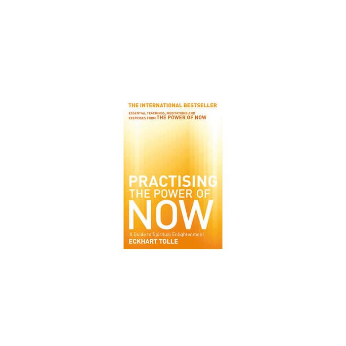 PRACTISING THE POWER OF NOW: NEW EDITION